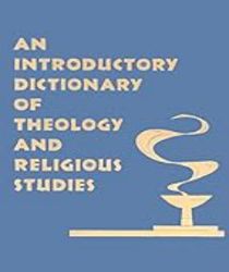 AN INTRODUCTORY DICTIONARY OF THEOLOGY AND RELIGIOUS STUDIES